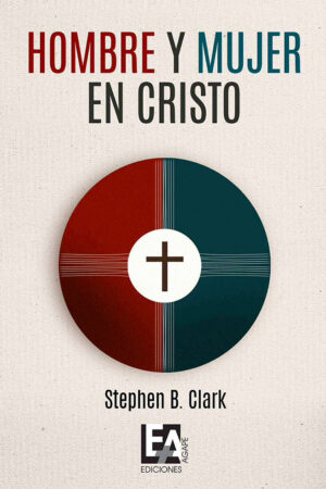 Hombre y mujer en Cristo - Stephen B. Clark